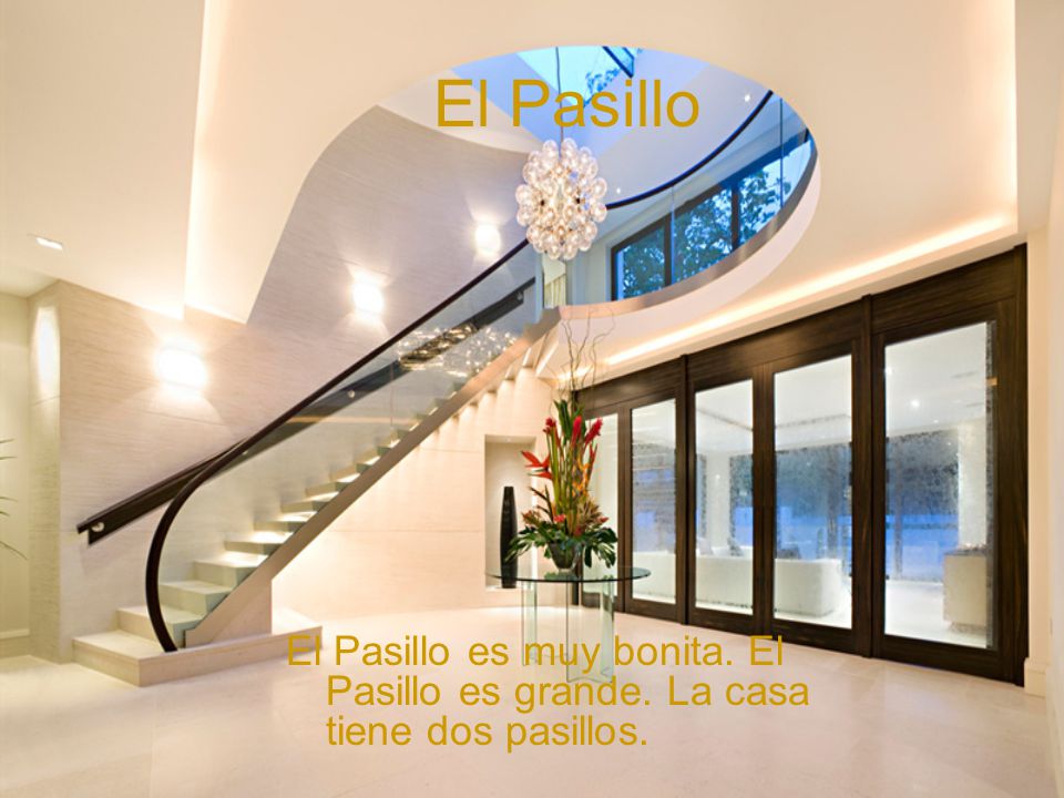 El Pasillo El Pasillo es muy bonita. El Pasillo es grande. La casa tiene dos pasillos.