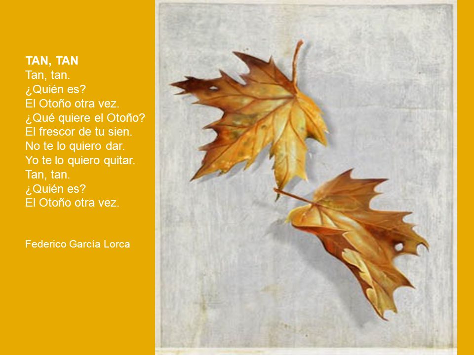 TAN, TAN Tan, tan. ¿Quién es. El Otoño otra vez. ¿Qué quiere el Otoño