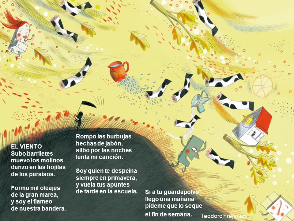 Rompo las burbujas hechas de jabón, silbo por las noches lenta mi canción. Soy quien te despeina siempre en primavera, y vuela tus apuntes de tarde en la escuela.