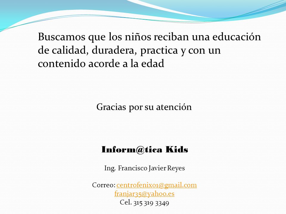 Buscamos que los niños reciban una educación de calidad, duradera, practica y con un contenido acorde a la edad