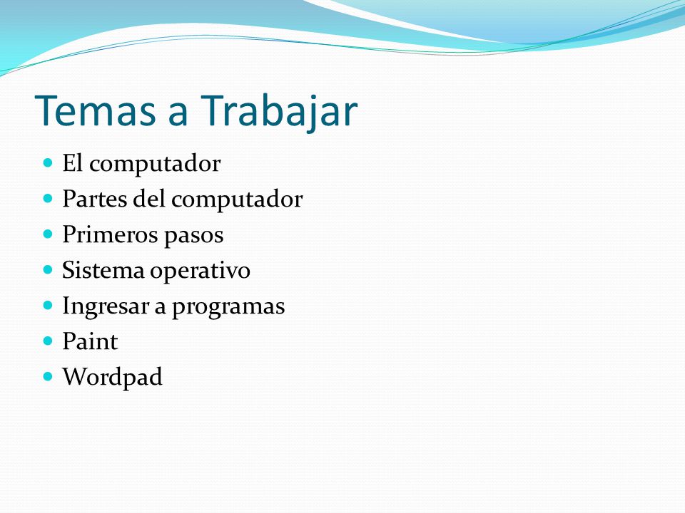 Temas a Trabajar El computador Partes del computador Primeros pasos