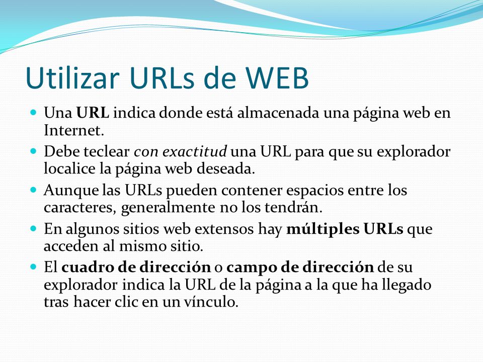 Utilizar URLs de WEB Una URL indica donde está almacenada una página web en Internet.
