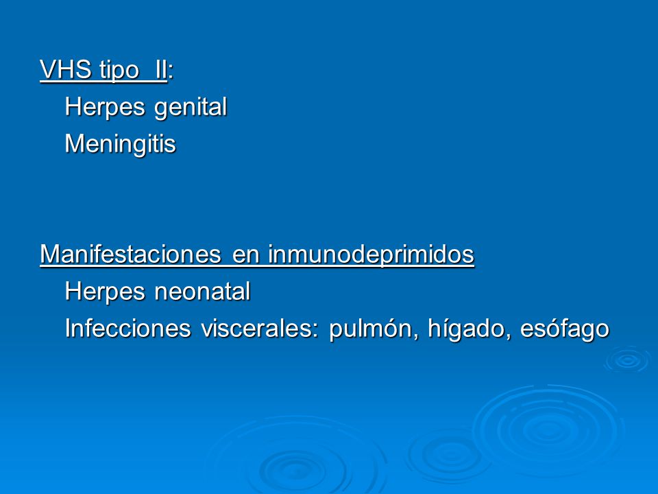 VHS tipo II: Herpes genital. Meningitis. Manifestaciones en inmunodeprimidos.