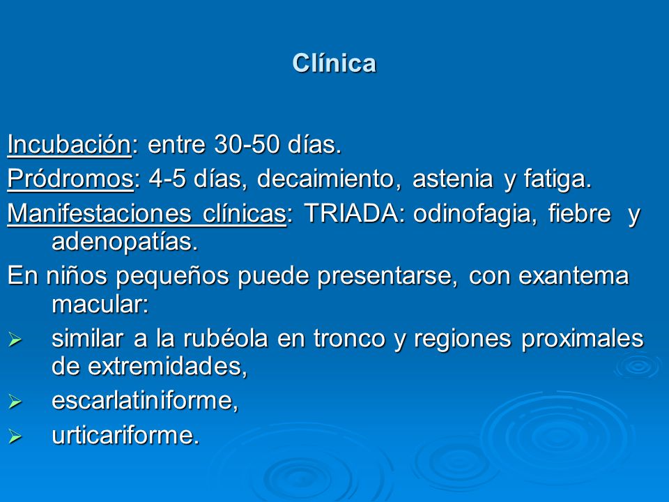 Clínica Incubación: entre días. Pródromos: 4-5 días, decaimiento, astenia y fatiga.