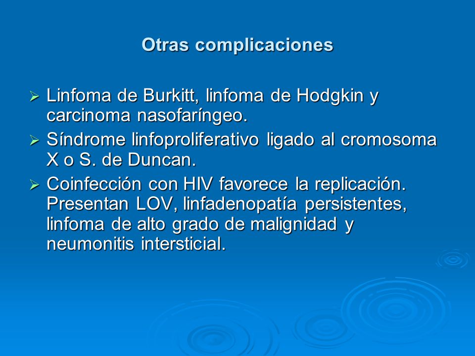 Otras complicaciones Linfoma de Burkitt, linfoma de Hodgkin y carcinoma nasofaríngeo.