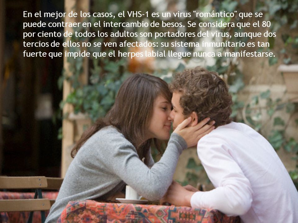 En el mejor de los casos, el VHS-1 es un virus romántico que se puede contraer en el intercambio de besos.