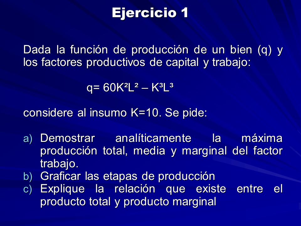 Ejercicio 1 Dada la función de producción de un bien (q) y los factores productivos de capital y trabajo: