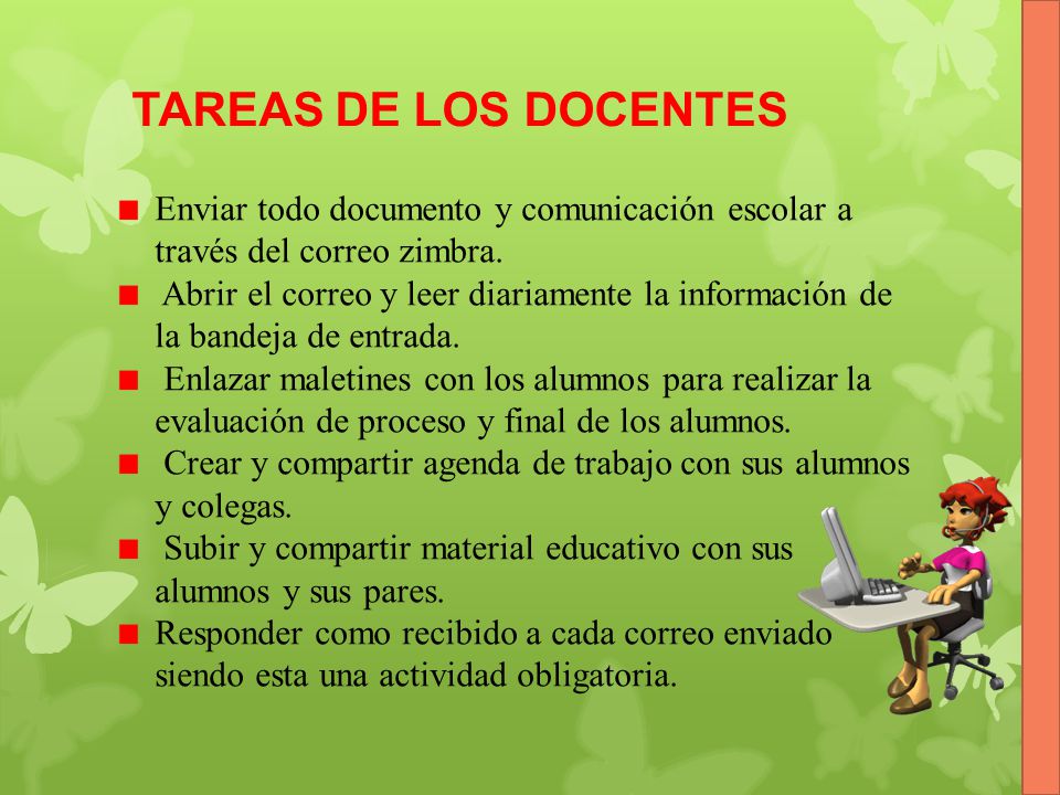 TAREAS DE LOS DOCENTES Enviar todo documento y comunicación escolar a través del correo zimbra.