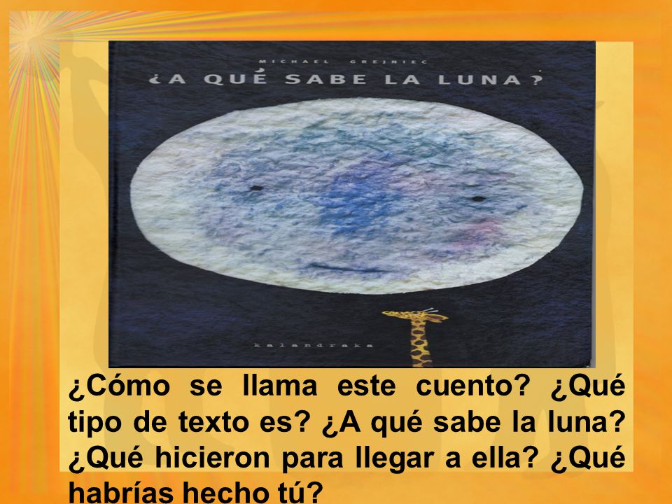 ¿Cómo se llama este cuento. ¿Qué tipo de texto es. ¿A qué sabe la luna
