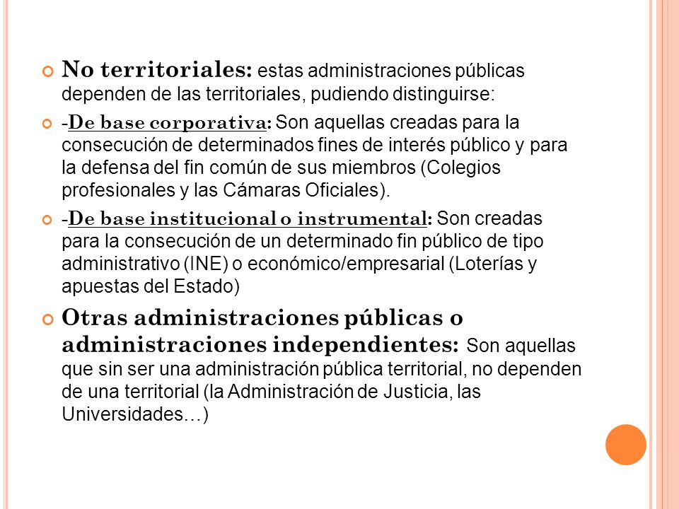 No territoriales: estas administraciones públicas dependen de las territoriales, pudiendo distinguirse: