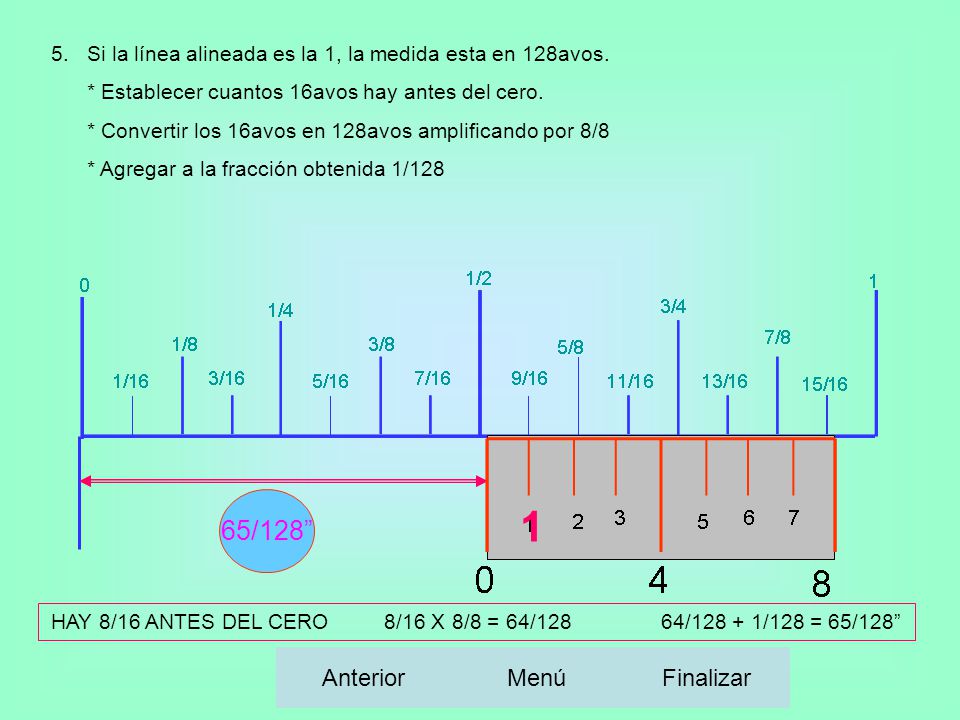 HAY 8/16 ANTES DEL CERO 8/16 X 8/8 = 64/128 64/ /128 = 65/128