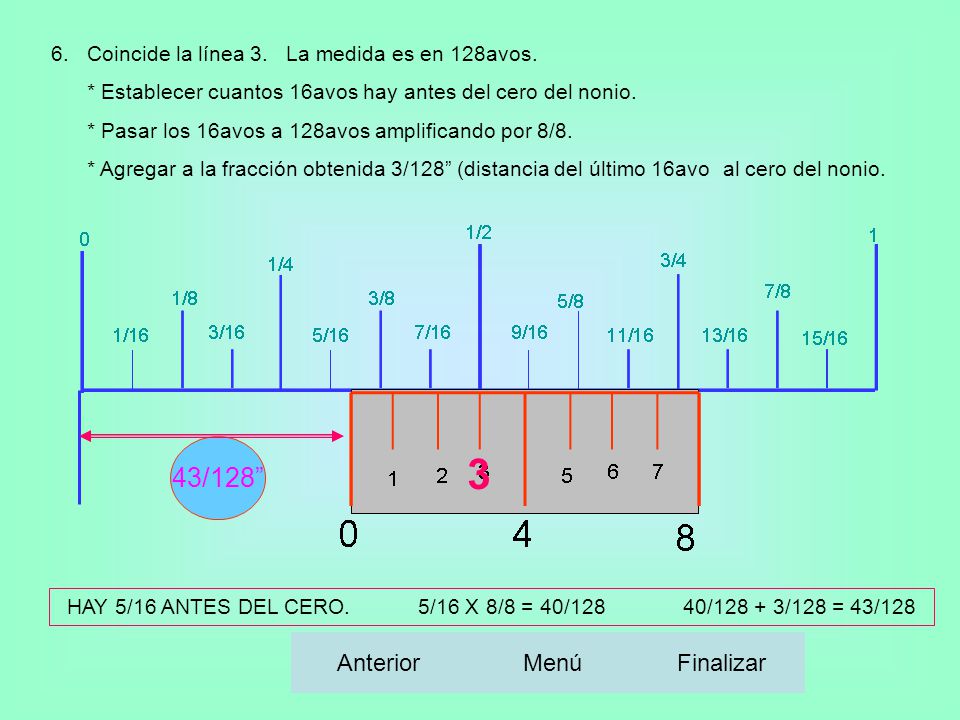 HAY 5/16 ANTES DEL CERO. 5/16 X 8/8 = 40/128 40/ /128 = 43/128
