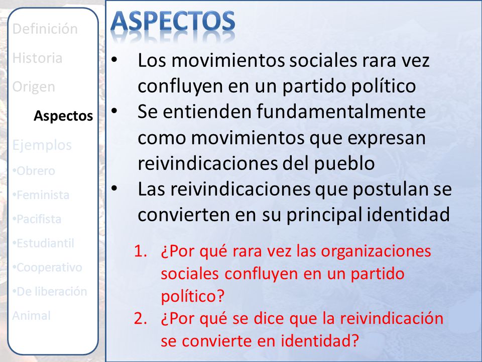 Aspectos Definición. Historia. Origen. Aspectos. Ejemplos. Obrero. Feminista. Pacifista. Estudiantil.
