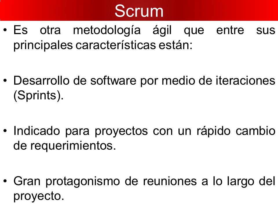 Scrum Es otra metodología ágil que entre sus principales características están: Desarrollo de software por medio de iteraciones (Sprints).
