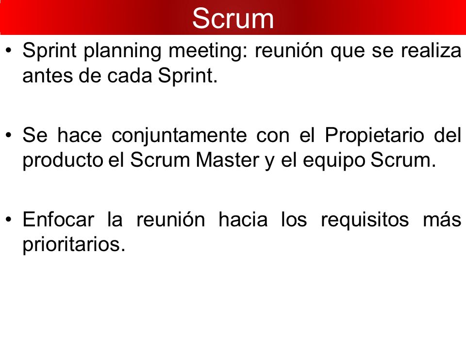 Scrum Sprint planning meeting: reunión que se realiza antes de cada Sprint.
