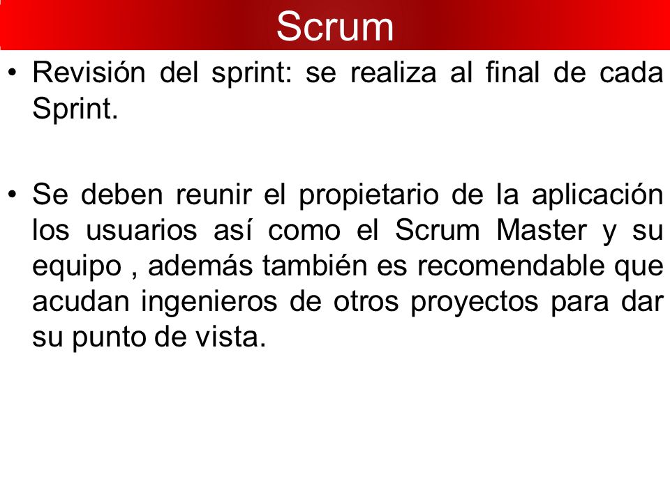 Scrum Revisión del sprint: se realiza al final de cada Sprint.