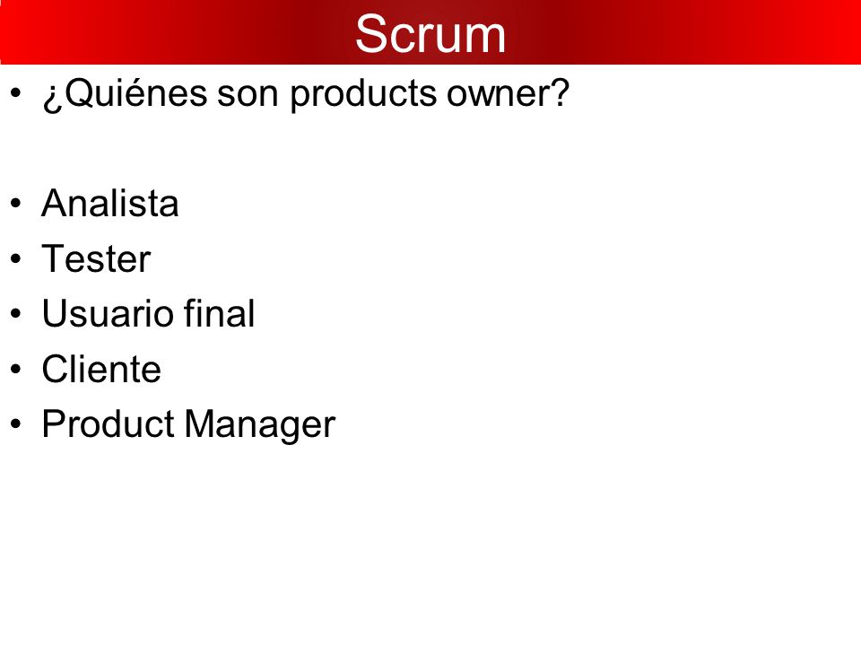 Scrum ¿Quiénes son products owner Analista Tester Usuario final