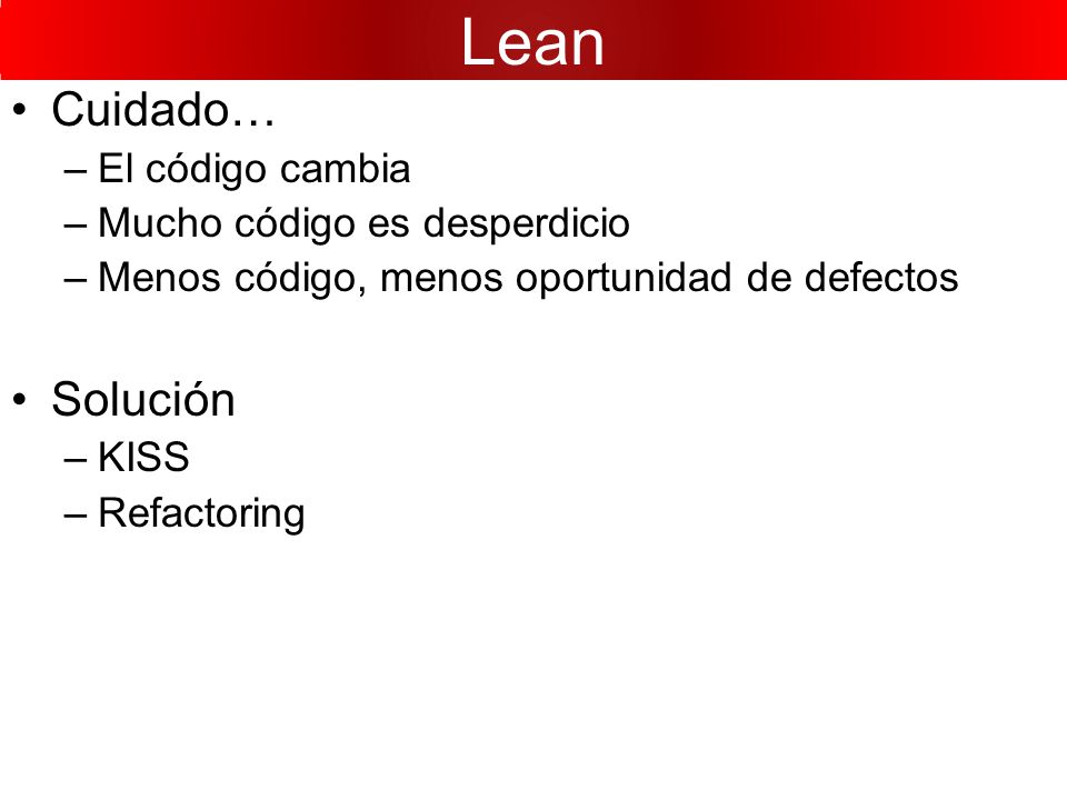 Lean Cuidado… Solución El código cambia Mucho código es desperdicio