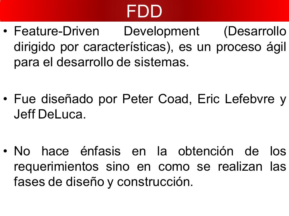 FDD Feature-Driven Development (Desarrollo dirigido por características), es un proceso ágil para el desarrollo de sistemas.