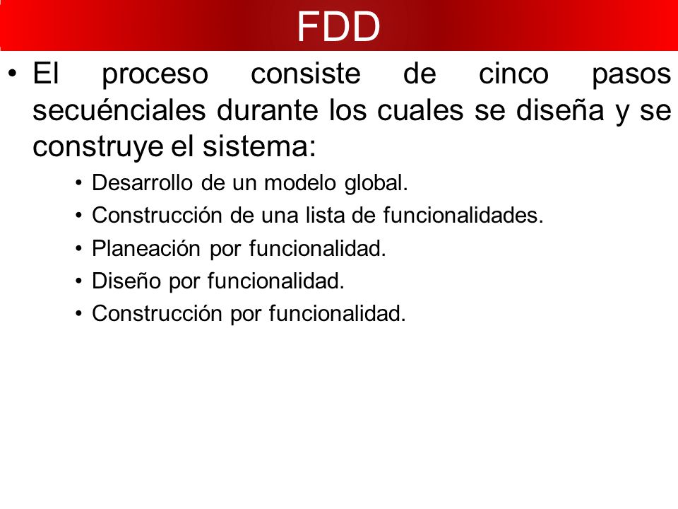 FDD El proceso consiste de cinco pasos secuénciales durante los cuales se diseña y se construye el sistema:
