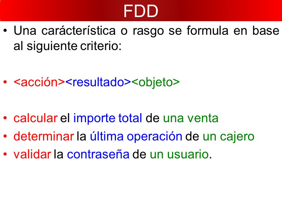 FDD Una carácterística o rasgo se formula en base al siguiente criterio: <acción><resultado><objeto>