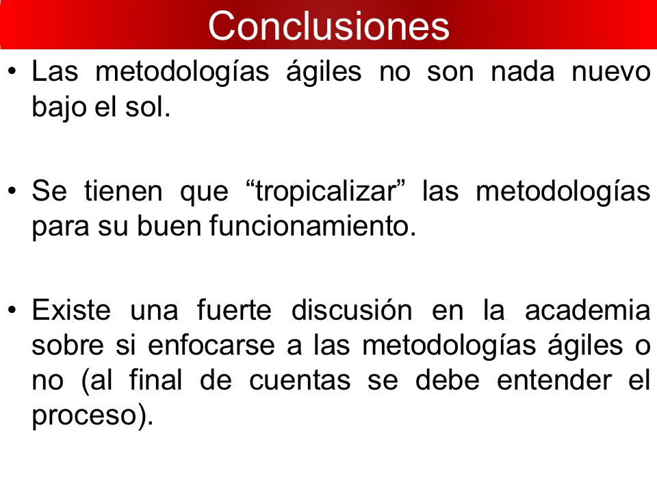 Conclusiones Las metodologías ágiles no son nada nuevo bajo el sol.