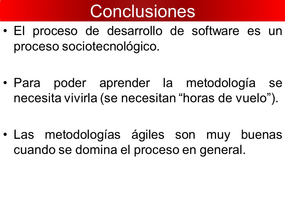 Conclusiones El proceso de desarrollo de software es un proceso sociotecnológico.