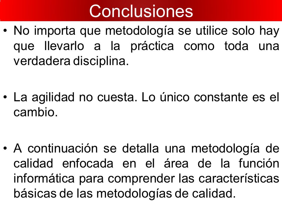 Conclusiones No importa que metodología se utilice solo hay que llevarlo a la práctica como toda una verdadera disciplina.