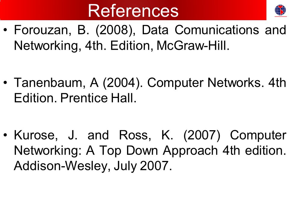 References Forouzan, B. (2008), Data Comunications and Networking, 4th. Edition, McGraw-Hill.