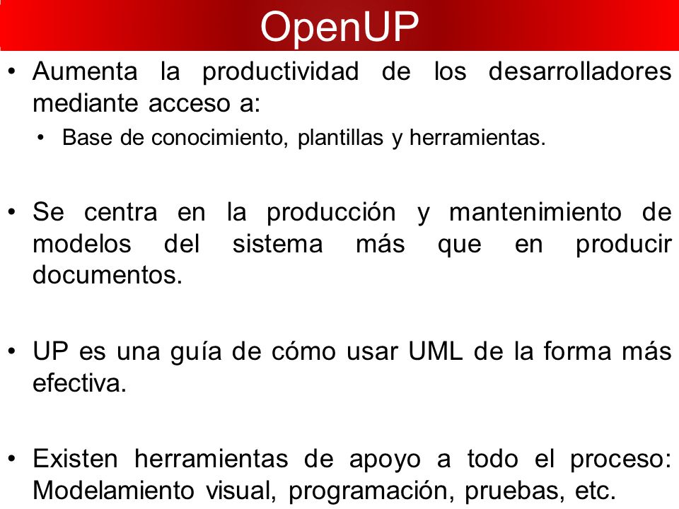 OpenUP Aumenta la productividad de los desarrolladores mediante acceso a: Base de conocimiento, plantillas y herramientas.