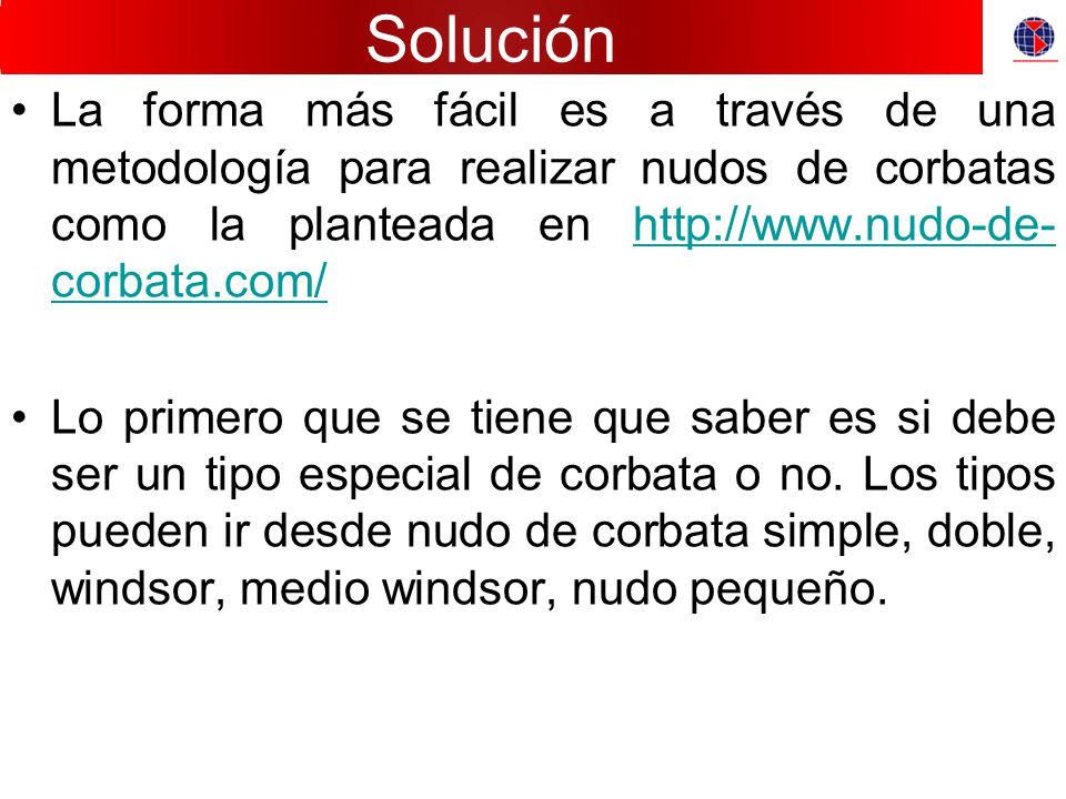 Solución La forma más fácil es a través de una metodología para realizar nudos de corbatas como la planteada en