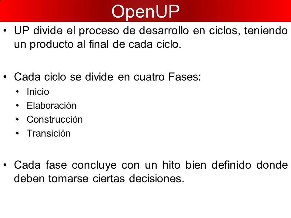 OpenUP UP divide el proceso de desarrollo en ciclos, teniendo un producto al final de cada ciclo. Cada ciclo se divide en cuatro Fases: