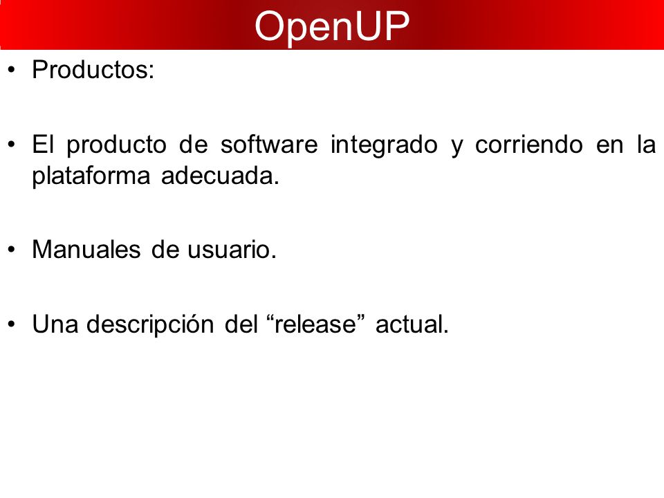 OpenUP Productos: El producto de software integrado y corriendo en la plataforma adecuada. Manuales de usuario.