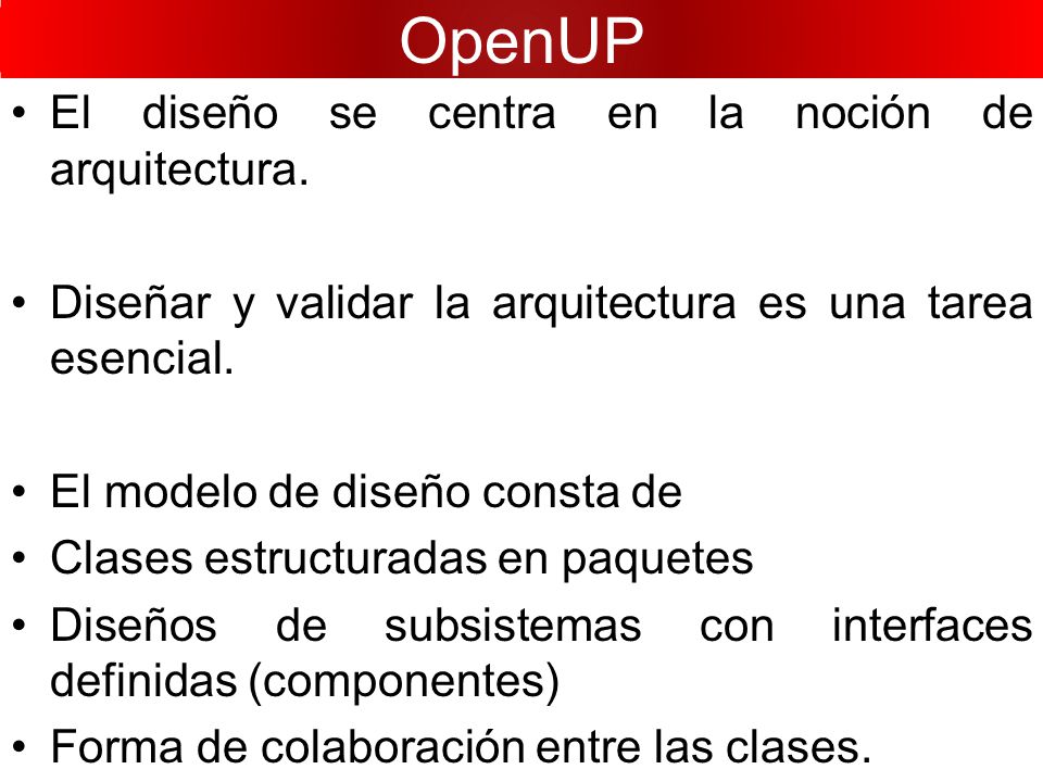 OpenUP El diseño se centra en la noción de arquitectura.