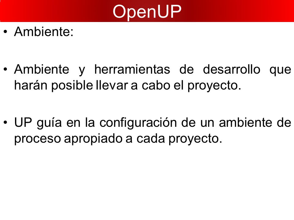 OpenUP Ambiente: Ambiente y herramientas de desarrollo que harán posible llevar a cabo el proyecto.