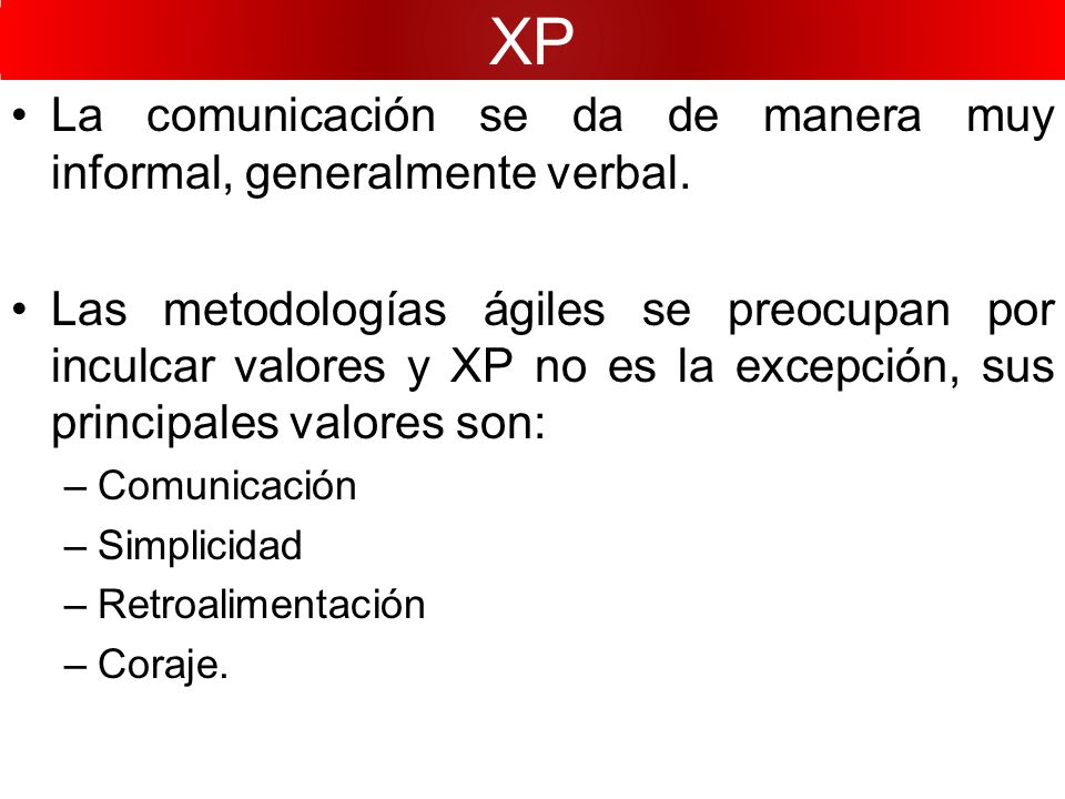 XP La comunicación se da de manera muy informal, generalmente verbal.