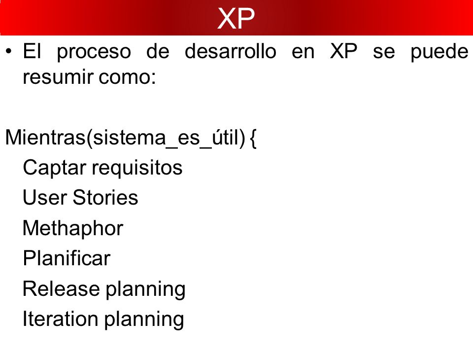 XP El proceso de desarrollo en XP se puede resumir como: