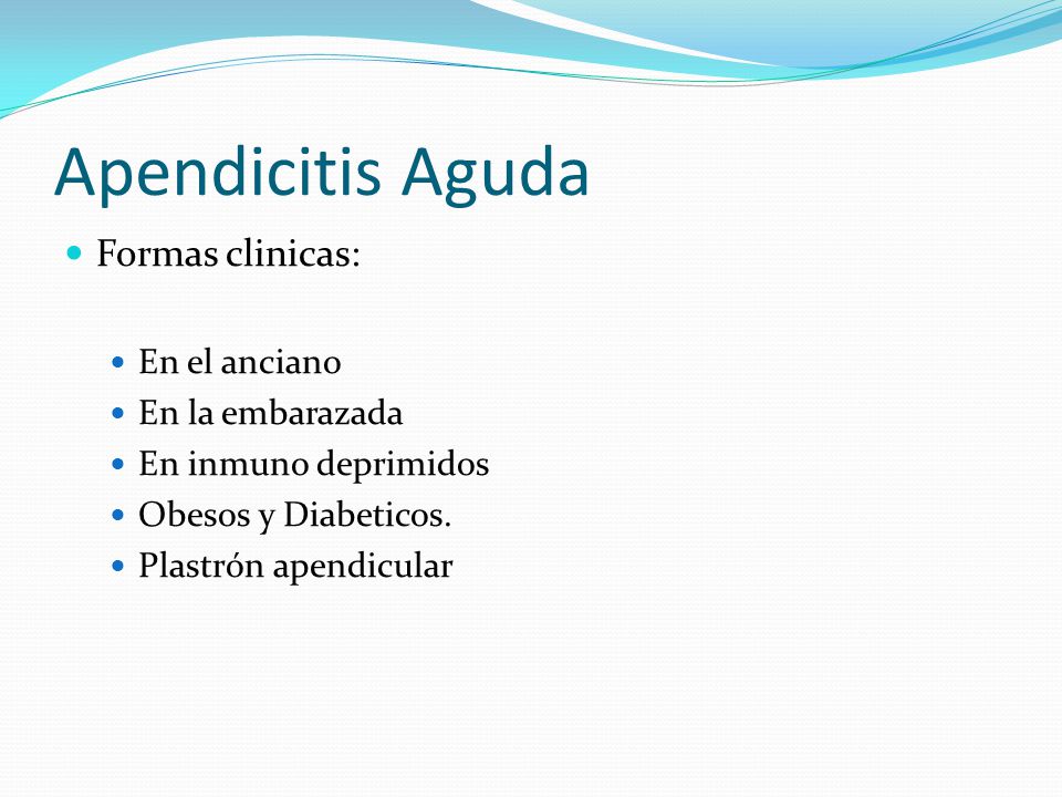 Apendicitis Aguda Formas clinicas: En el anciano En la embarazada
