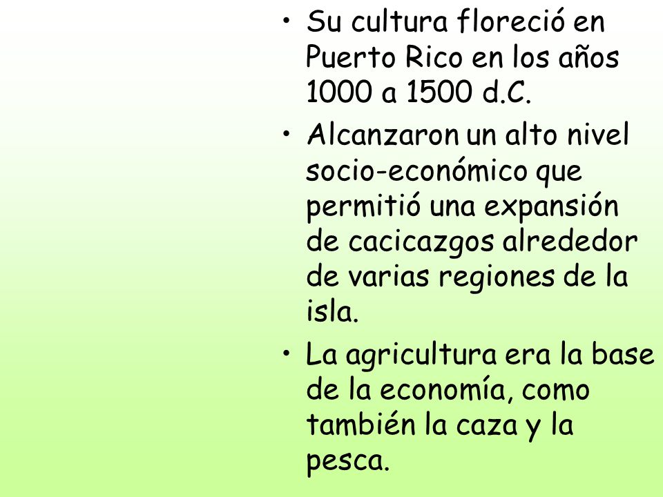 Su cultura floreció en Puerto Rico en los años 1000 a 1500 d.C.