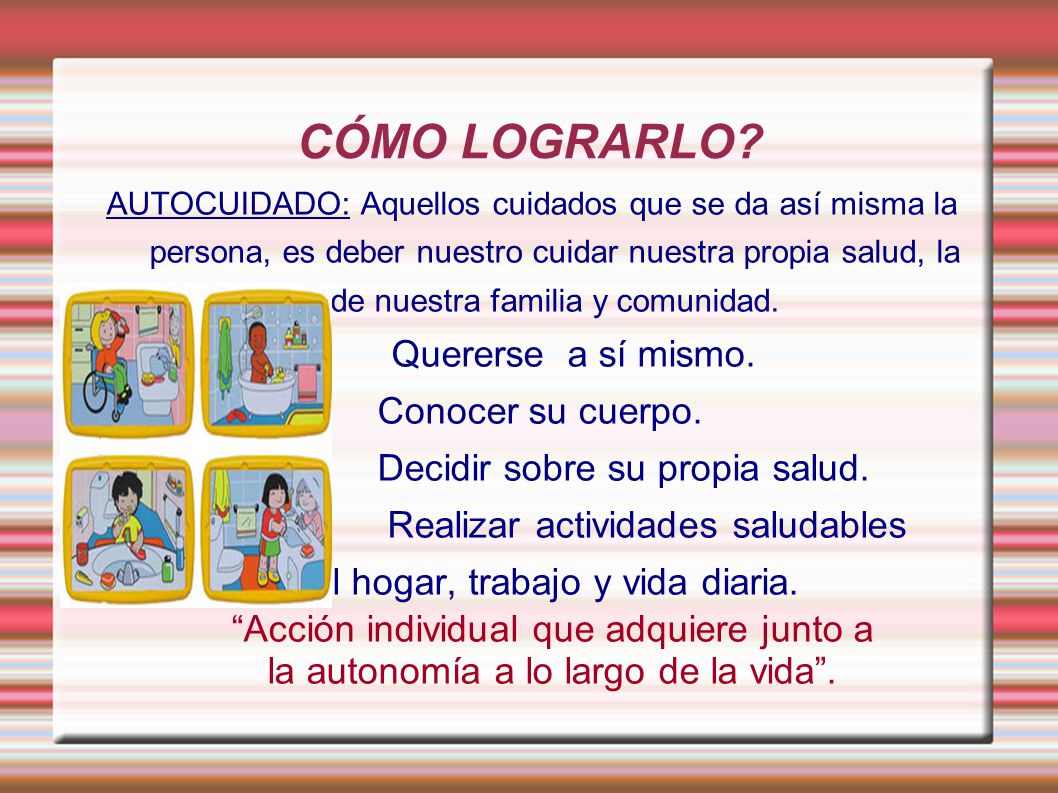 CÓMO LOGRARLO Conocer su cuerpo. Decidir sobre su propia salud.