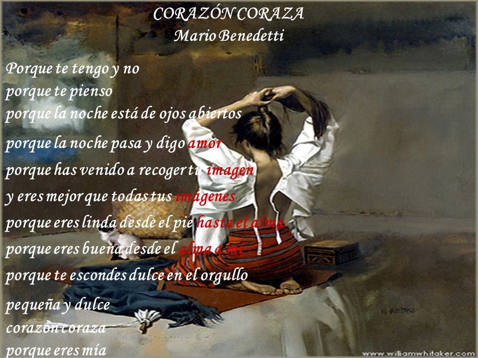 CORAZÓN CORAZA Mario Benedetti. Porque te tengo y no. porque te pienso. porque la noche está de ojos abiertos.
