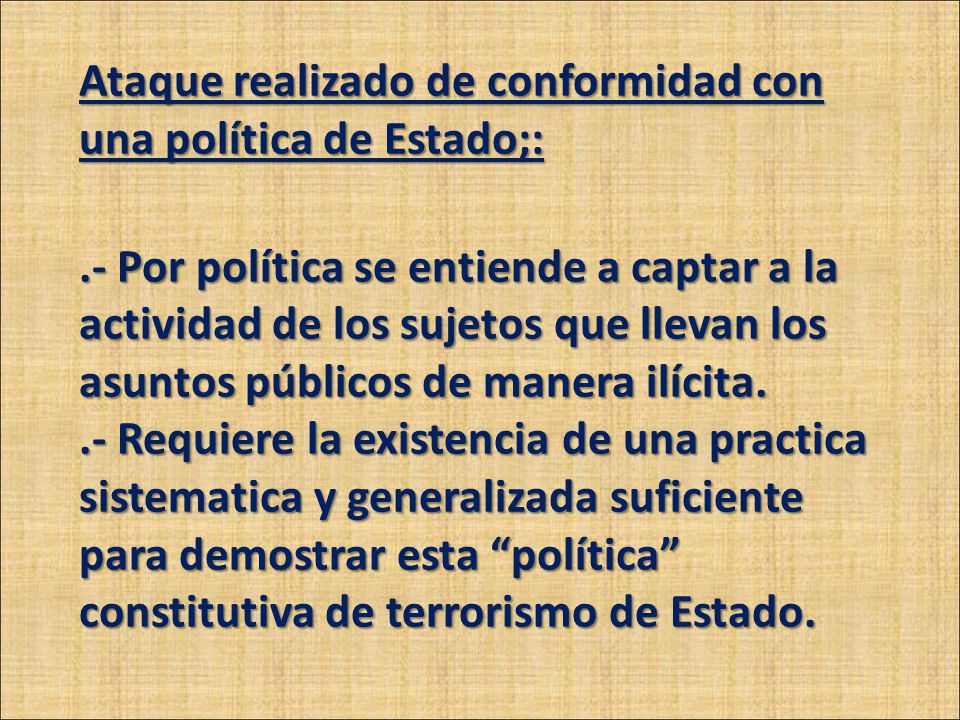 Ataque realizado de conformidad con una política de Estado;: