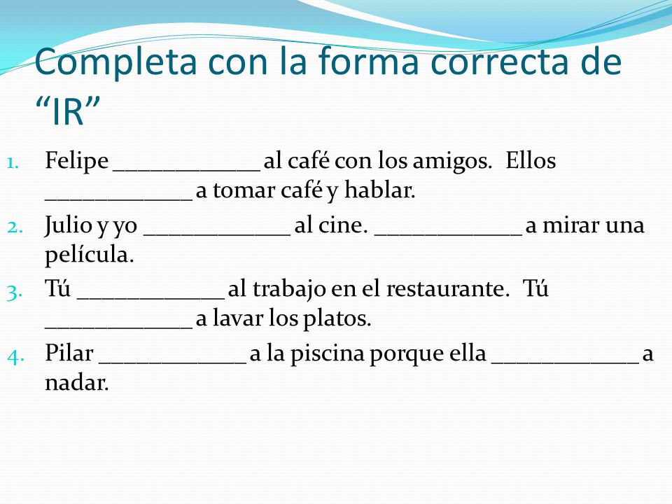 Completa con la forma correcta de IR