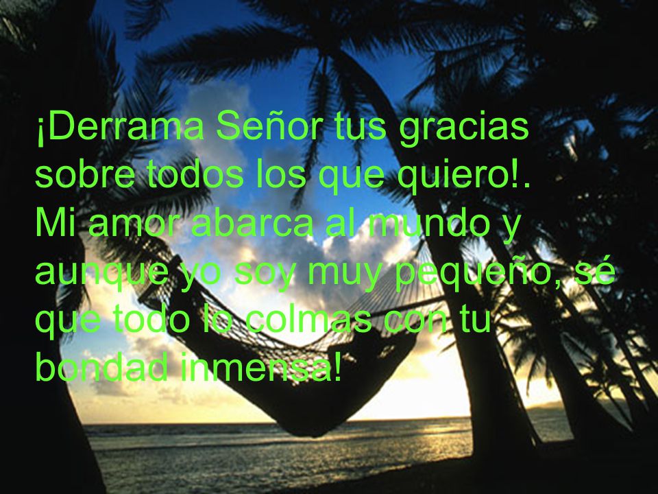 ¡Derrama Señor tus gracias sobre todos los que quiero