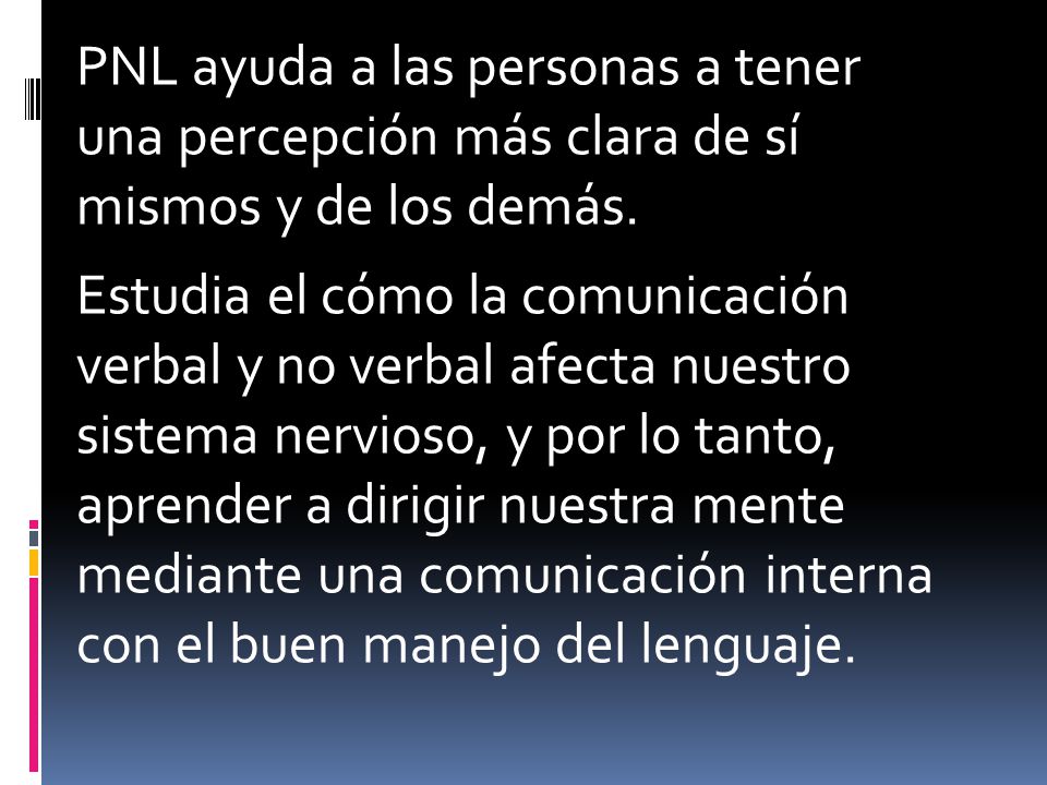 PNL ayuda a las personas a tener una percepción más clara de sí mismos y de los demás.