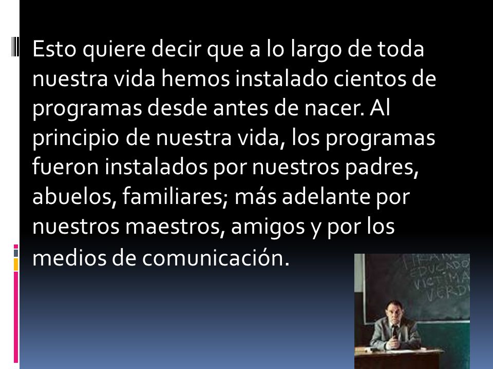 Esto quiere decir que a lo largo de toda nuestra vida hemos instalado cientos de programas desde antes de nacer.
