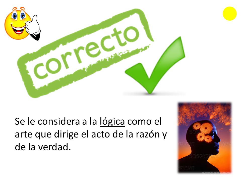 Se le considera a la lógica como el arte que dirige el acto de la razón y de la verdad.
