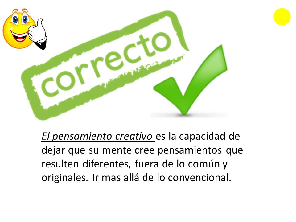 El pensamiento creativo es la capacidad de dejar que su mente cree pensamientos que resulten diferentes, fuera de lo común y originales.