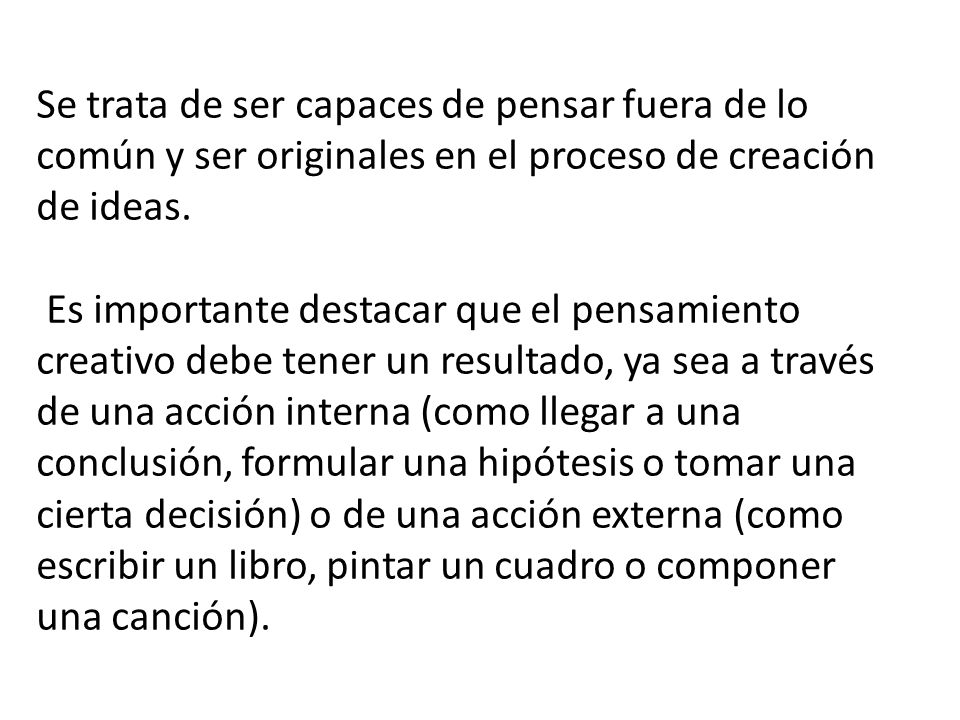 Se trata de ser capaces de pensar fuera de lo común y ser originales en el proceso de creación de ideas.