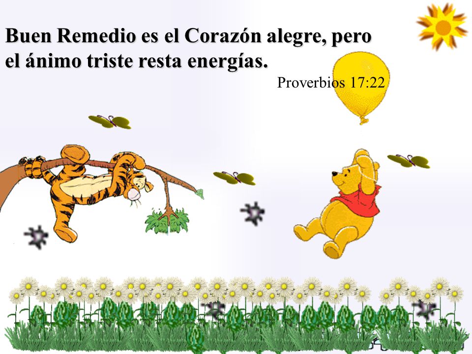 Buen Remedio es el Corazón alegre, pero el ánimo triste resta energías.